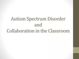 Autism Spectrum Disorder and Collaboration in the Classroom