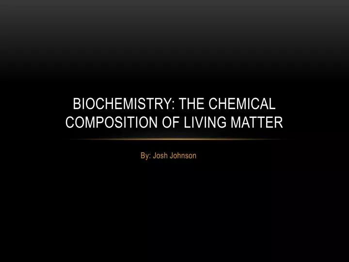 biochemistry the chemical composition of living matter