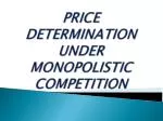 PRICE DETERMINATION UNDER MONOPOLISTIC COMPETITION - slide 1
