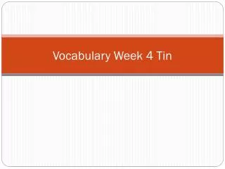Vocabulary Week 4 Tin
