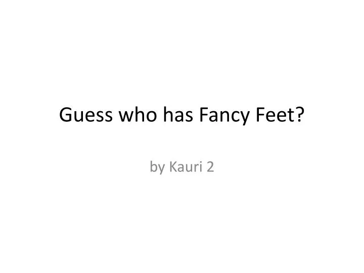 guess who has fancy feet