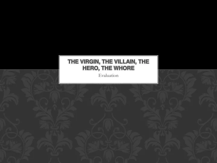 the virgin the villain the hero the whore
