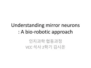 Understanding mirror neurons : A bio-robotic approach