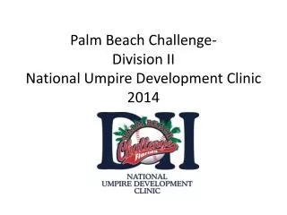 Palm Beach Challenge- Division II National Umpire Development Clinic 2014