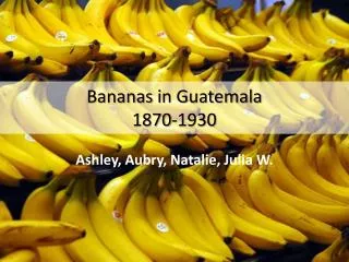 Bananas i n Guatemala 1870-1930