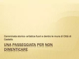 camminata storico artistica fuori e dentro le mura di citt di castello