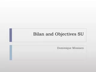 Bilan and Objectives SU