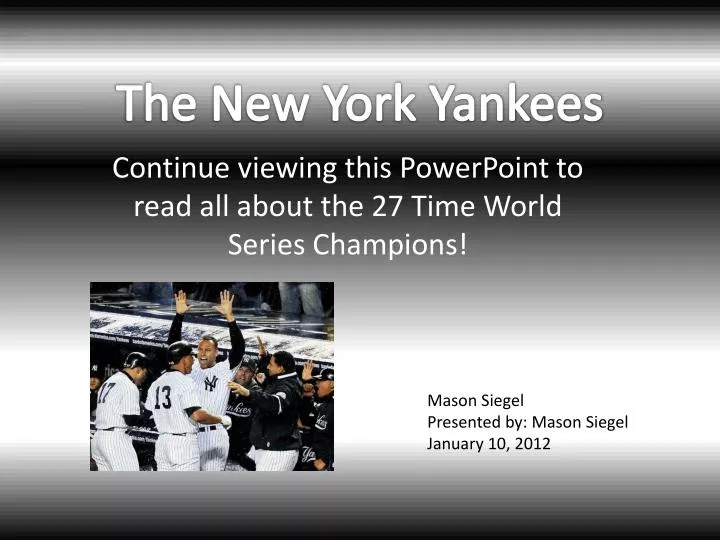 continue viewing this powerpoint to read all about the 27 time world series champions