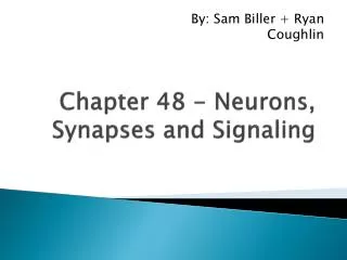 Chapter 48 - Neurons, Synapses and Signaling