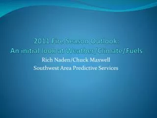 2011 Fire Season Outlook: An initial look at Weather/Climate/Fuels