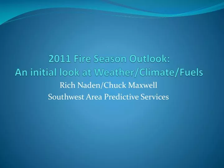 2011 fire season outlook an initial look at weather climate fuels