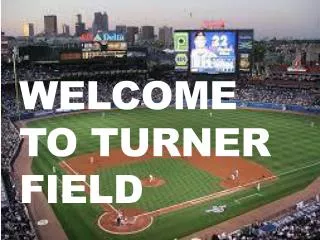 Welcome to TURNER Field