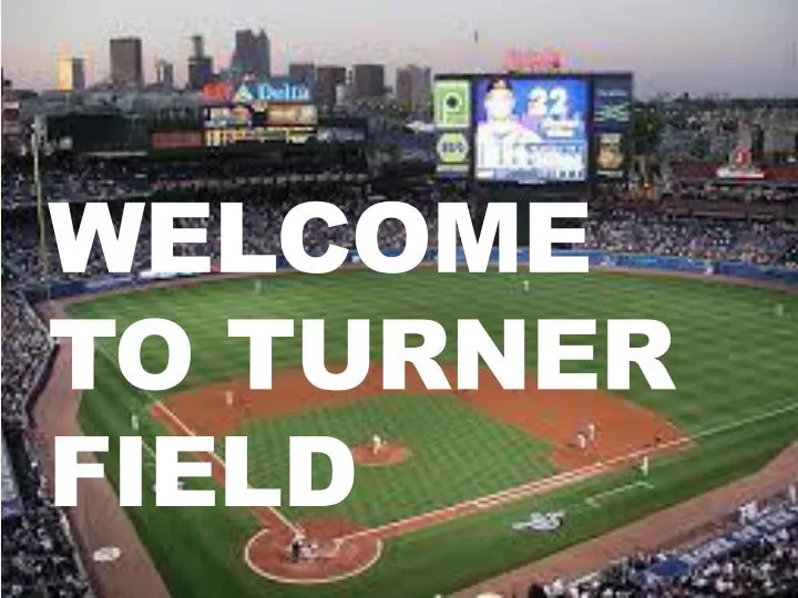 welcome to turner field