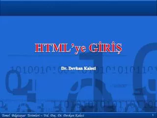 HTML’ye GİRİŞ Dr. Devkan Kaleci