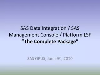 SAS Data Integration / SAS Management Console / Platform LSF “The Complete Package”