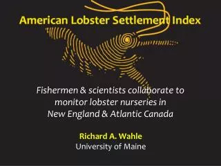 Richard A. Wahle University of Maine