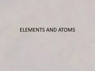 ELEMENTS AND ATOMS