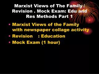 Marxist Views of The Family	/ Revision . Mock Exam: Edu and Res Methods Part 1