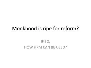 Monkhood is ripe for reform?