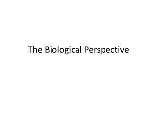 The Biological Perspective