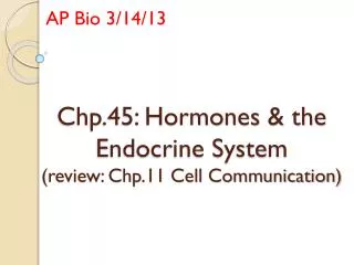Chp.45: Hormones &amp; the Endocrine System (review: Chp.11 Cell Communication)