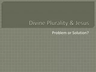 Divine Plurality &amp; Jesus