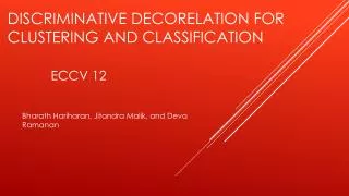 Discriminative Decorelation for clustering and classification ECCV 12
