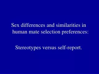 Sex differences and similarities in human mate selection preferences:
