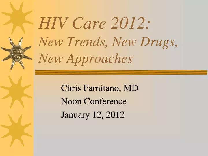 hiv care 2012 new trends new drugs new approaches