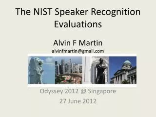 The NIST Speaker Recognition Evaluations Alvin F Martin alvinfmartin@gmail.com