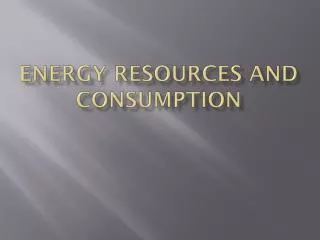 Energy Resources and Consumption