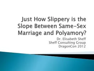 Just How Slippery is the Slope Between Same-Sex Marriage and Polyamory?