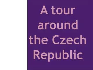 A tour around the Czech Republic