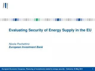 Evaluating Security of Energy Supply in the EU Nicola Pochettino European Investment Bank