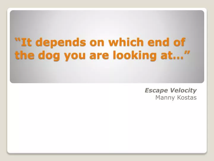 it depends on which end of the dog you are looking at