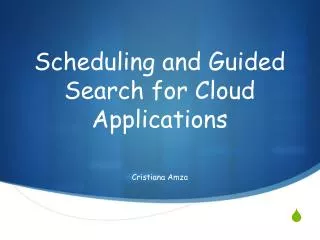 Scheduling and Guided Search for Cloud Applications