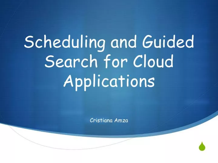 scheduling and guided search for cloud applications