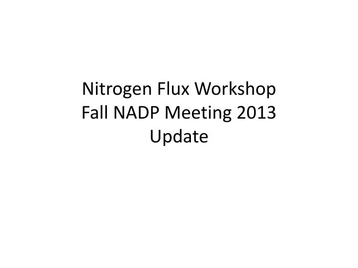 nitrogen flux workshop fall nadp meeting 2013 update
