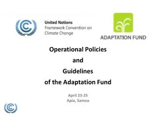 Operational Policies and Guidelines of the Adaptation Fund April 23-25 Apia , Samoa