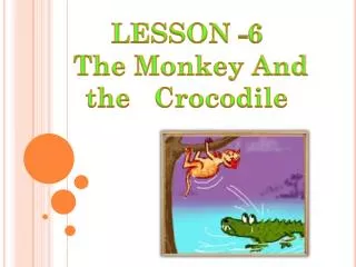 LESSON -6 The Monkey And the Crocodile