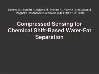Compressed Sensing for Chemical Shift-Based Water-Fat Separation