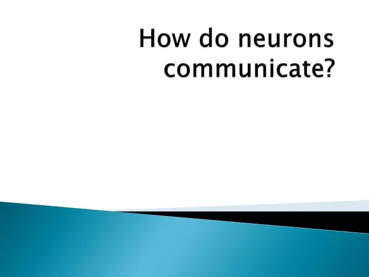 how do neurons communicate