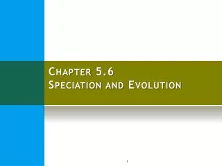 Chapter 5.6 Speciation and Evolution