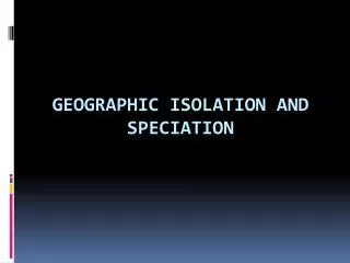 Geographic Isolation and Speciation