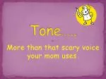 Tone….. - slide 1