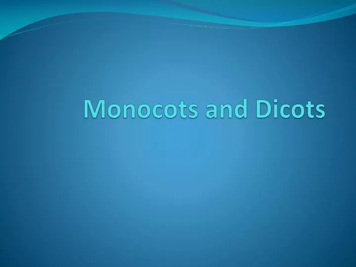 monocots and dicots