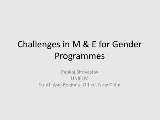 Challenges in M &amp; E for Gender Programmes