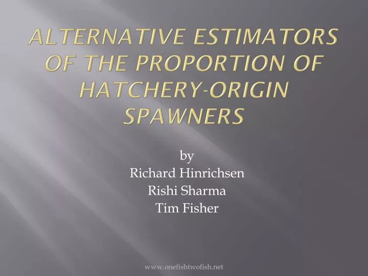 alternative estimators of the proportion of hatchery origin spawners