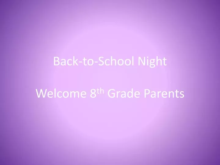 back to school night welcome 8 th grade parents