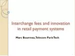 Interchange fees and innovation in retail payment systems
